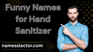 Funny Names for Hand Sanitizer